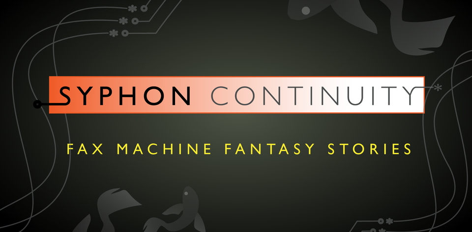 Syphon Continuity: Fax Machine Fantasy Stories